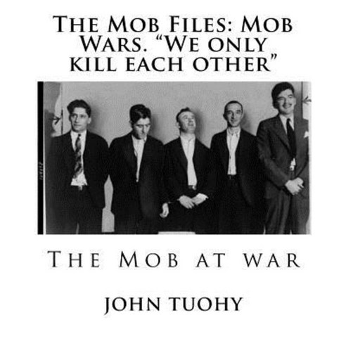 The Mob Files: Mob Wars. We Only Kill Each Other Paperback, Createspace