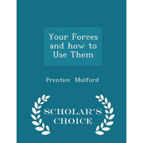 Your Forces and How to Use Them - Scholar''s Choice Edition Paperback