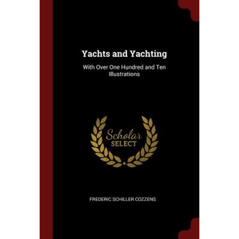 Yachts and Yachting: With Over One Hundred and Ten Illustrations Paperback, Andesite Press