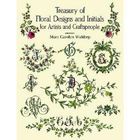 Treasury of Floral Designs and Initials for Artists and Craftspeople Paperback, Dover Publications
