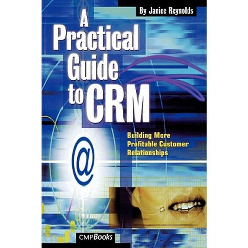 A Practical Guide to Crm: Building More Profitable Customer Relationships Paperback, Focal Press