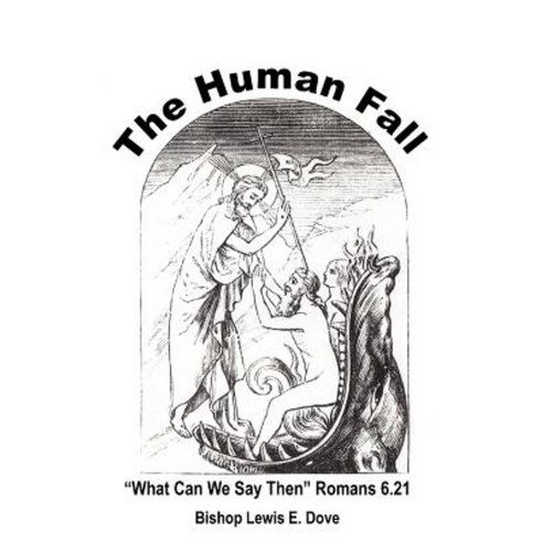 The Human Fall: What Can We Say Then Romans 6.21 Paperback, Authorhouse