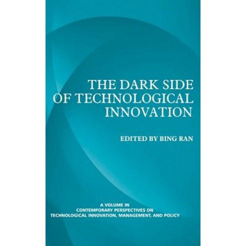 The Dark Side of Technological Innovation (Hc) Hardcover, Information Age Publishing