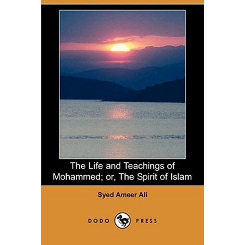 The Life and Teachings of Mohammed; Or the Spirit of Islam (Dodo Press) Paperback, Dodo Press