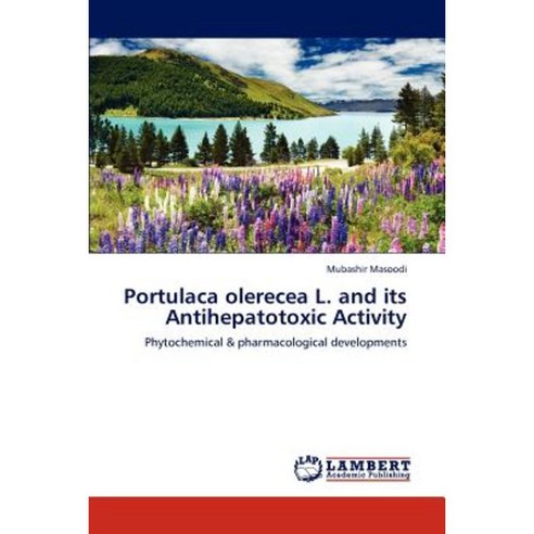 Portulaca Olerecea L. and Its Antihepatotoxic Activity Paperback, LAP Lambert Academic Publishing