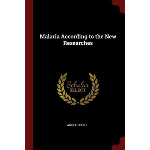 Malaria According to the New Researches Paperback, Andesite Press