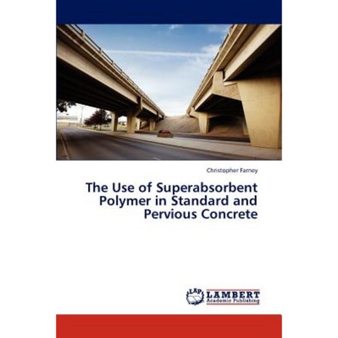 The Use of Superabsorbent Polymer in Standard and Pervious Concrete Paperback, LAP Lambert Academic Publishing