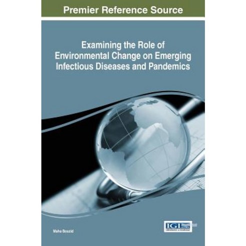 Examining the Role of Environmental Change on Emerging Infectious Diseases and Pandemics Hardcover, Information Science Reference
