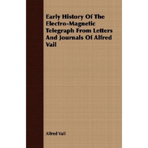 Early History of the Electro-Magnetic Telegraph from Letters and Journals of Alfred Vail Paperback, Harrison Press