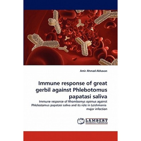 Immune Response of Great Gerbil Against Phlebotomus Papatasi Saliva Paperback, LAP Lambert Academic Publishing