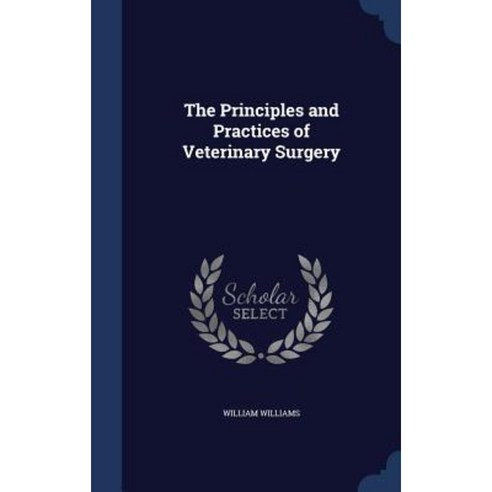 The Principles and Practices of Veterinary Surgery Hardcover, Sagwan Press