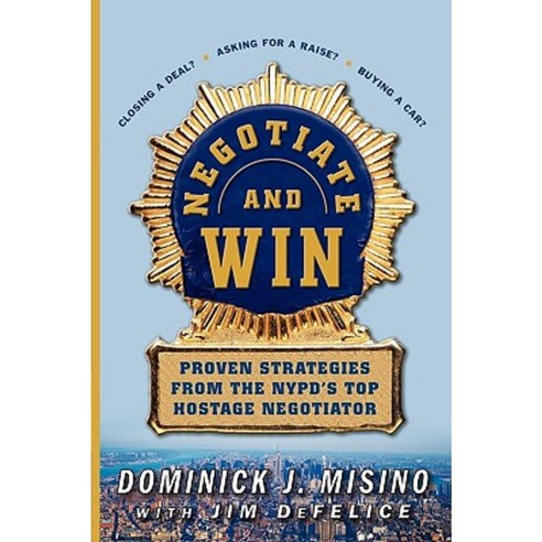Negotiate and Win: Proven Strategies from the NYPD''s Top Hostage Negotiator Paperback, McGraw-Hill Companies