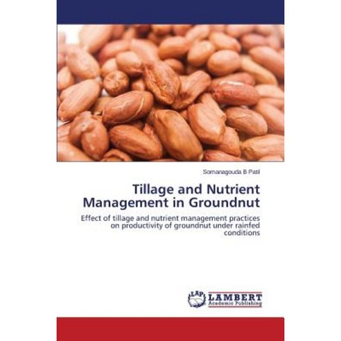 Tillage and Nutrient Management in Groundnut Paperback, LAP Lambert Academic Publishing