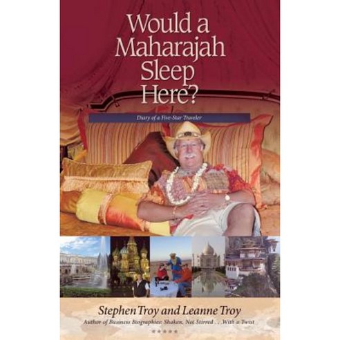 Would a Maharajah Sleep Here?: Diary of a Five-Star Traveler Paperback, iUniverse