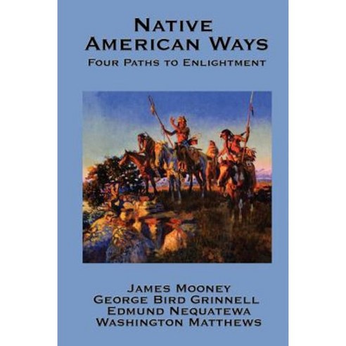Native American Ways: Four Paths to Enlightenment Paperback, A & D Publishing