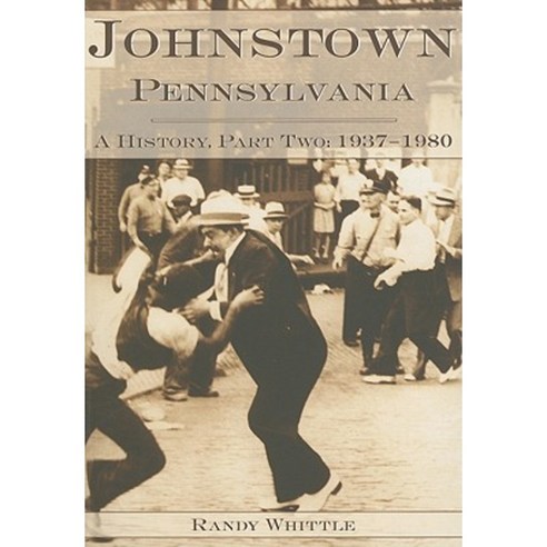 Johnstown Pennsylvania: A History Part Two: 1937-1980 Paperback, History Press (SC)
