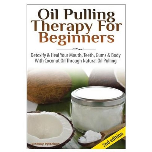 Oil Pulling Therapy for Beginners Hardcover, Lulu.com