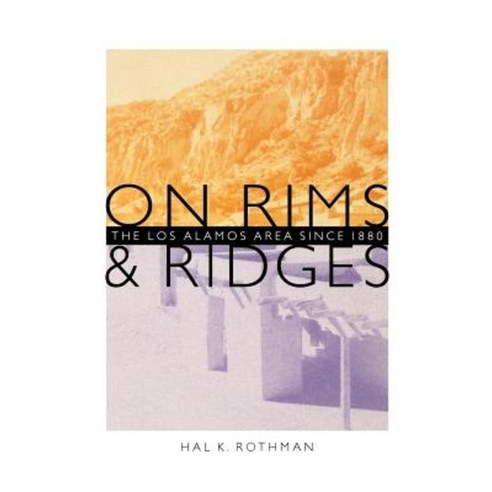 On Rims and Ridges: The Los Alamos Area Since 1880 Paperback, University of Nebraska Press