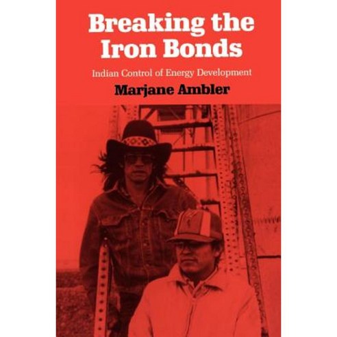 Breaking the Iron Bonds: Indian Control of Energy Development Paperback, University Press of Kansas