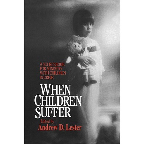 When Children Suffer: A Sourcebook for Ministry with Children in Crisis Paperback, Westminster John Knox Press