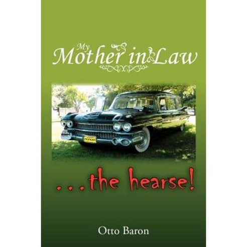 My Mother in Law ... the Hearse! Paperback, Xlibris Corporation