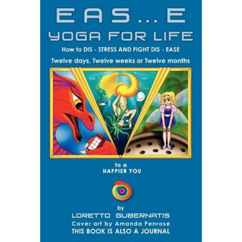 Eas.E Yoga for Life: How to Dis Stress and Fight Dis Ease Paperback, Xlibris Corporation
