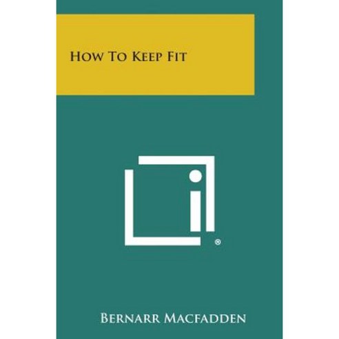 How to Keep Fit Paperback, Literary Licensing, LLC