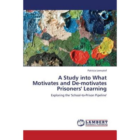 A Study Into What Motivates and de-Motivates Prisoners'' Learning Paperback, LAP Lambert Academic Publishing