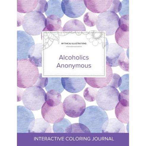 Adult Coloring Journal: Alcoholics Anonymous (Mythical Illustrations Purple Bubbles) Paperback, Adult Coloring Journal Press