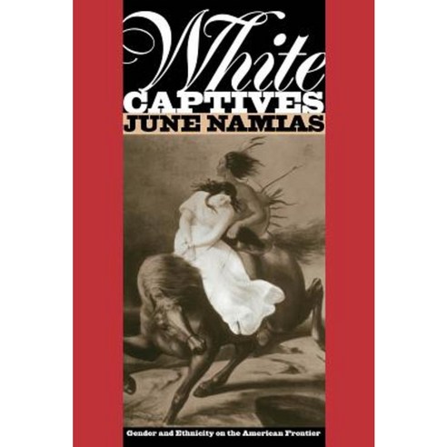 White Captives: Gender and Ethnicity on the American Frontier Paperback, University of North Carolina Press