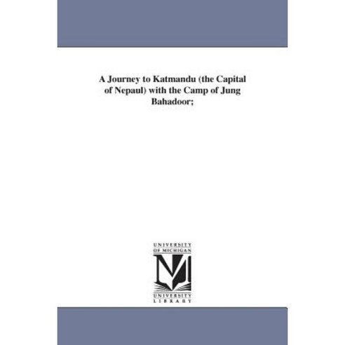 A Journey to Katmandu (the Capital of Nepaul) with the Camp of Jung Bahadoor; Paperback, University of Michigan Library