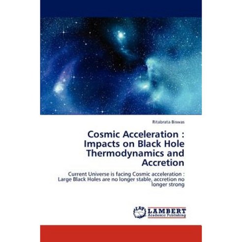 Cosmic Acceleration: Impacts on Black Hole Thermodynamics and Accretion Paperback, LAP Lambert Academic Publishing