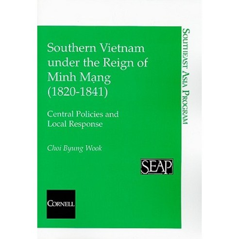 Southern Vietnam Under the Reign of Minh Mang (1820-1841) Paperback, Southeast Asia Program Publications