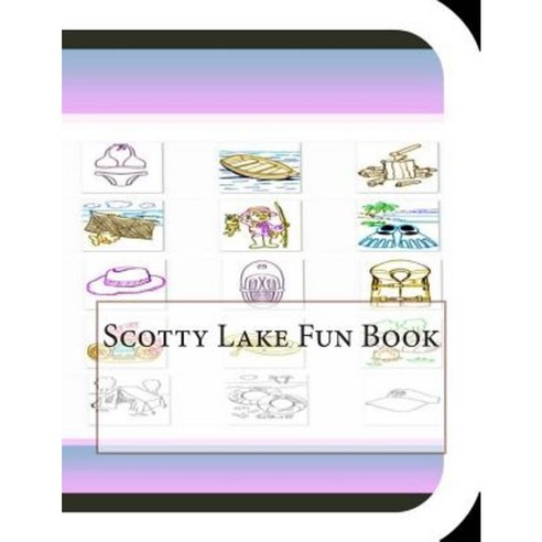 Scotty Lake Fun Book: A Fun and Educational Book about Scotty Lake Paperback, Createspace