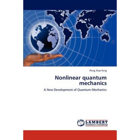 Nonlinear Quantum Mechanics Paperback, LAP Lambert Academic Publishing