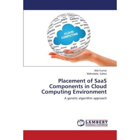 Placement of Saas Components in Cloud Computing Environment Paperback, LAP Lambert Academic Publishing