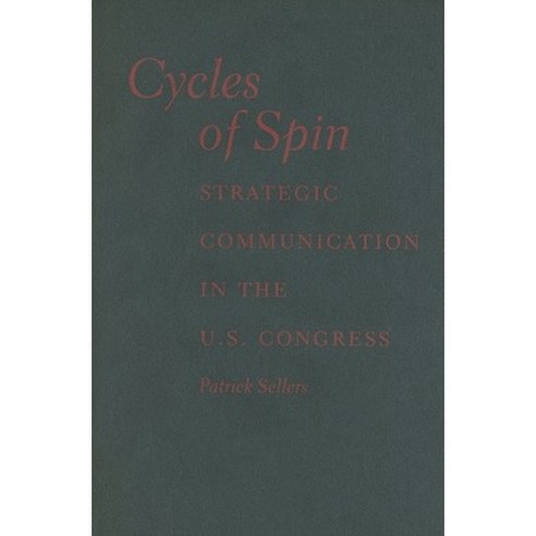 Cycles of Spin: Strategic Communication in the U.S. Congress Hardcover, Cambridge University Press