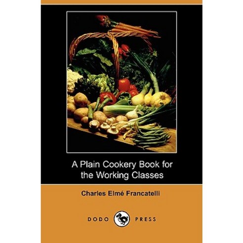 A Plain Cookery Book for the Working Classes (Dodo Press) Paperback, Dodo Press