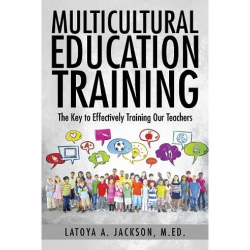 Multicultural Education Training: The Key to Effectively Training Our Teachers Paperback, Authorhouse