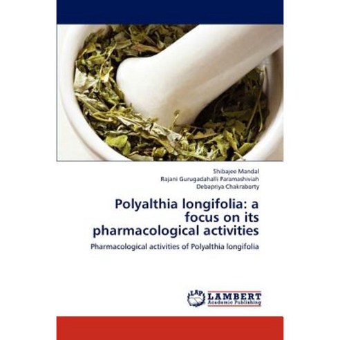 Polyalthia Longifolia: A Focus on Its Pharmacological Activities Paperback, LAP Lambert Academic Publishing