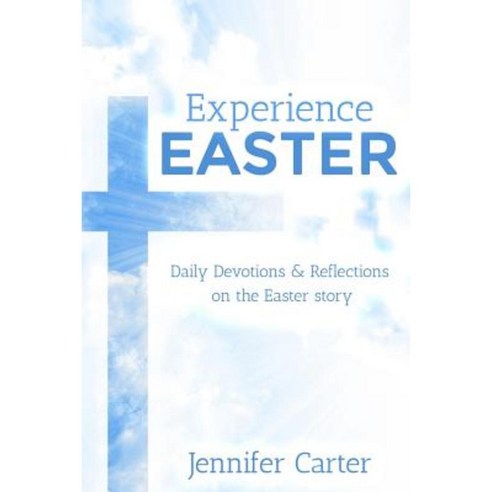 Experience Easter: Daily Devotions & Reflections on the Easter Story Paperback, Hope Books Ltd