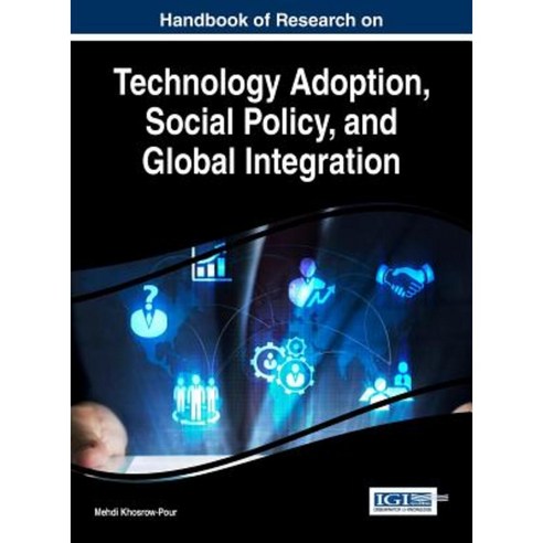 Handbook of Research on Technology Adoption Social Policy and Global Integration Hardcover, Business Science Reference
