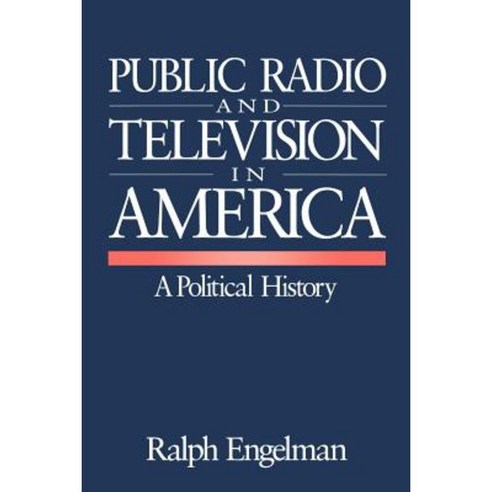Public Radio and Television in America: A Political History Paperback, Sage Publications, Inc