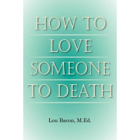 How to Love Someone to Death Paperback, Authorhouse
