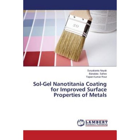 Sol-Gel Nanotitania Coating for Improved Surface Properties of Metals Paperback, LAP Lambert Academic Publishing