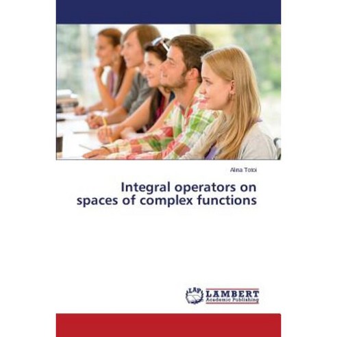 Integral Operators on Spaces of Complex Functions Paperback, LAP Lambert Academic Publishing