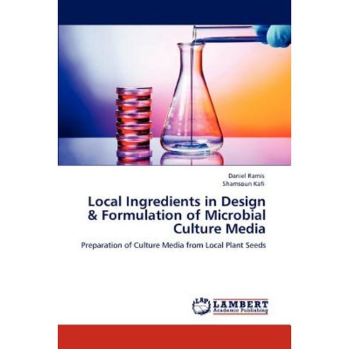 Local Ingredients in Design & Formulation of Microbial Culture Media Paperback, LAP Lambert Academic Publishing