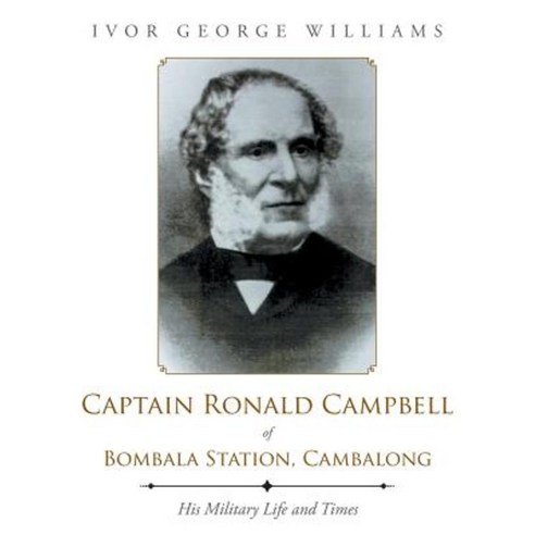 Captain Ronald Campbell of Bombala Station Cambalong: His Military Life and Times Paperback, Authorhouse