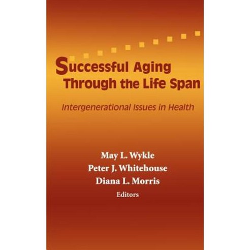 Successful Aging Through the Life Span: Intergenerational Issues in Health Hardcover, Springer Publishing Company