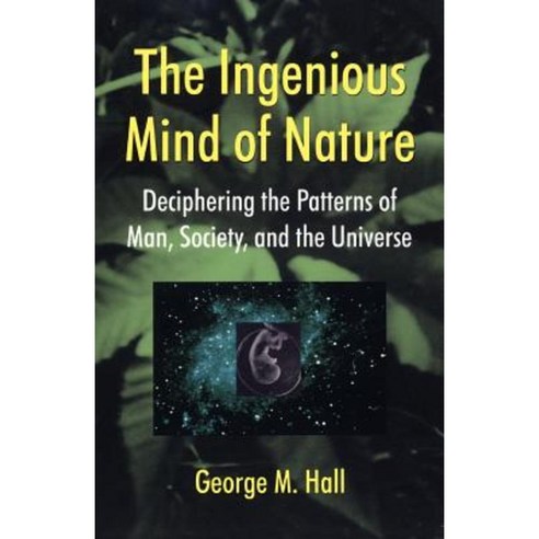 The Ingenious Mind of Nature: Deciphering the Patterns of Man Society and the Universe Paperback, Westview Publishing